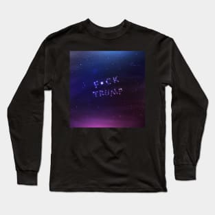 Best night sky ever - Anti-Trump Universe - Fuck Trump Long Sleeve T-Shirt